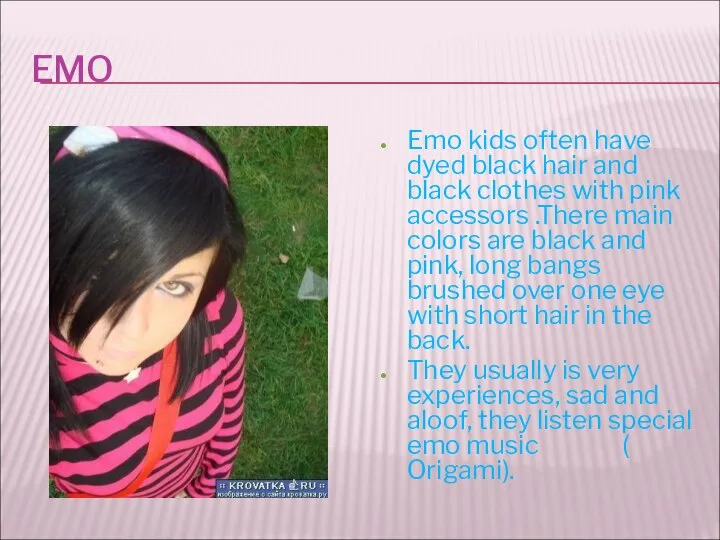 EMO Emo kids often have dyed black hair and black clothes