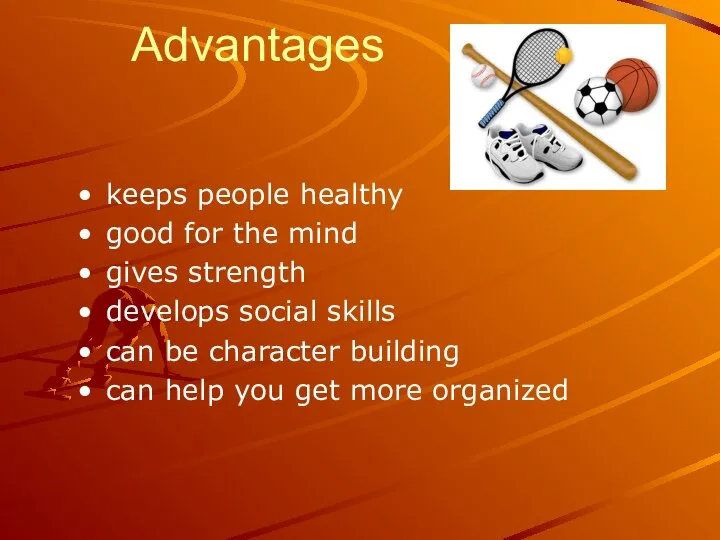 Advantages keeps people healthy good for the mind gives strength develops