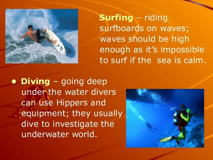 Surfing – riding surfboards on waves; waves should be high enough