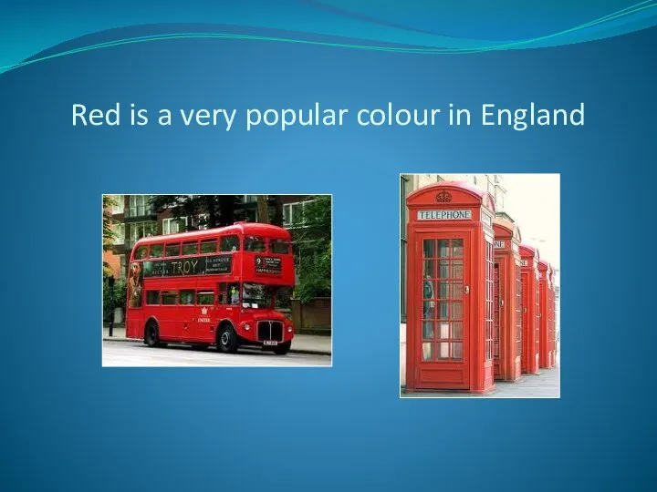 Red is a very popular colour in England