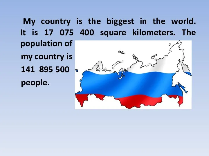 My country is the biggest in the world. It is 17