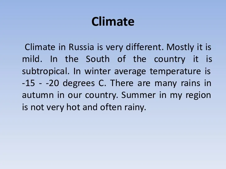 Climate Climate in Russia is very different. Mostly it is mild.