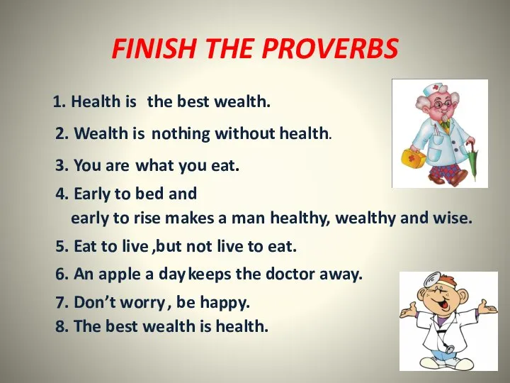 FINISH THE PROVERBS 1. Health is the best wealth. 2. Wealth