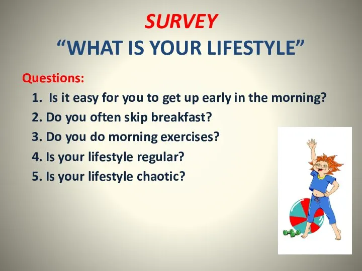 SURVEY “WHAT IS YOUR LIFESTYLE” Questions: 1. Is it easy for