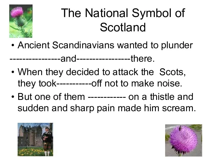The National Symbol of Scotland Ancient Scandinavians wanted to plunder ----------------and-----------------there.