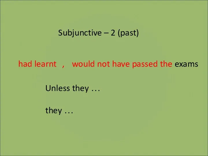 Subjunctive – 2 (past) Unless they … they … had learnt