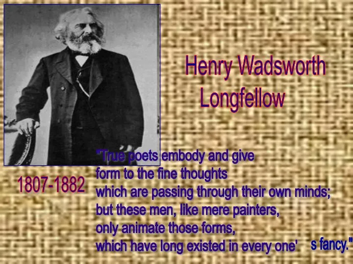 Henry Longfellow Генри Лонгфелло Henry Wadsworth Longfellow 1807-1882 "True poets embody