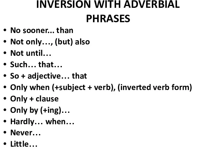 INVERSION WITH ADVERBIAL PHRASES No sooner... than Not only…, (but) also