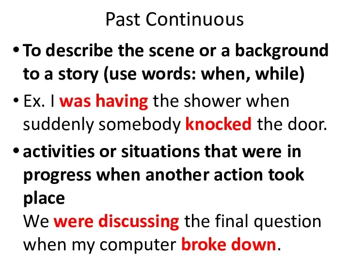 Past Continuous To describe the scene or a background to a