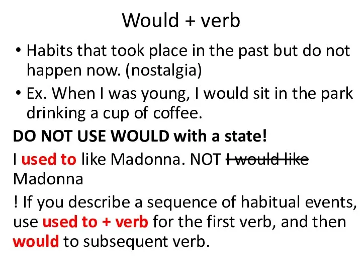 Would + verb Habits that took place in the past but