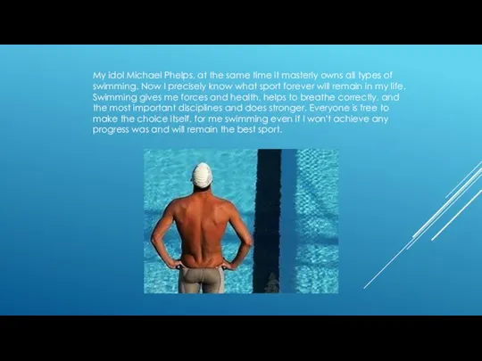 My idol Michael Phelps, at the same time it masterly owns