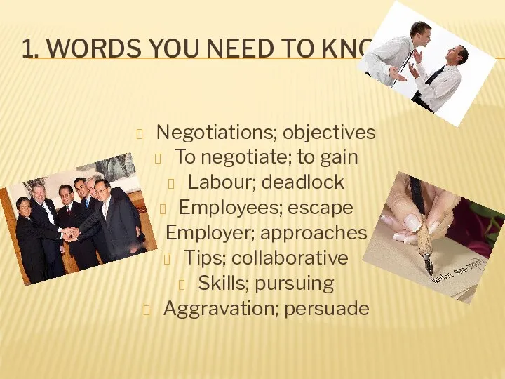 1. WORDS YOU NEED TO KNOW Negotiations; objectives To negotiate; to