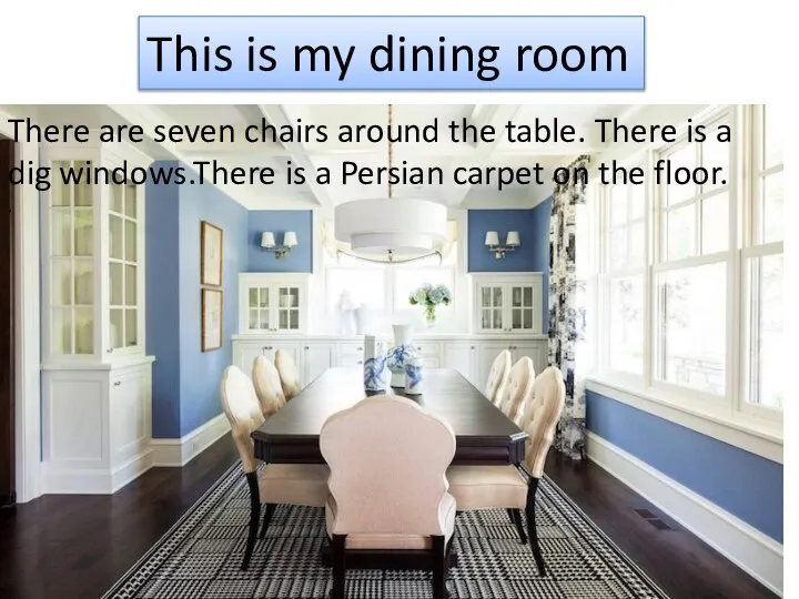 This is my dining room There are seven chairs around the