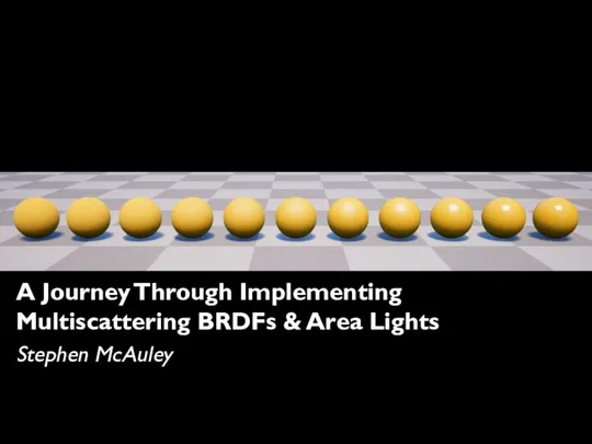 A Journey Through Implementing Multiscattering BRDFs & Area Lights Stephen McAuley