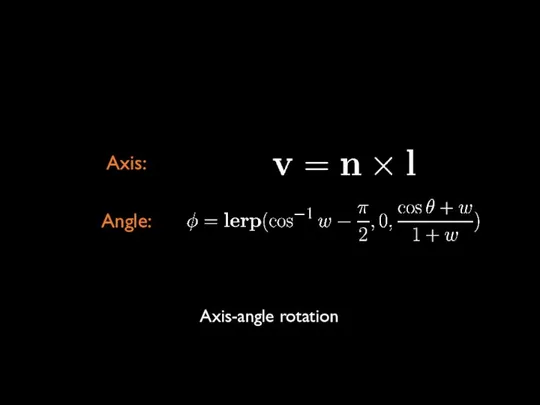 Axis-angle rotation Axis: Angle: