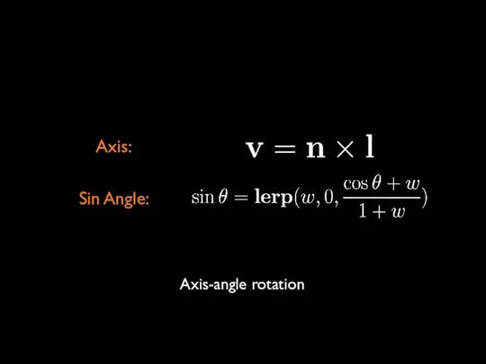 Axis: Sin Angle: Axis-angle rotation