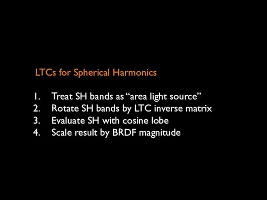 LTCs for Spherical Harmonics Treat SH bands as “area light source”