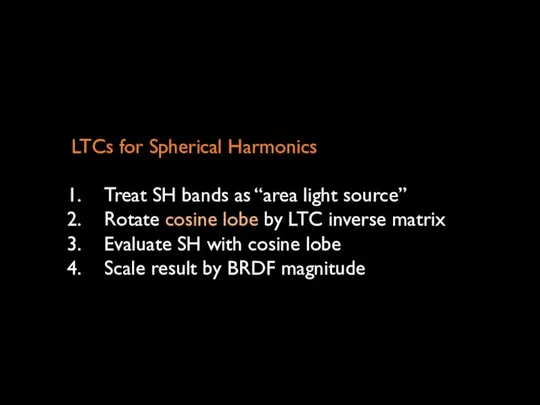 LTCs for Spherical Harmonics Treat SH bands as “area light source”