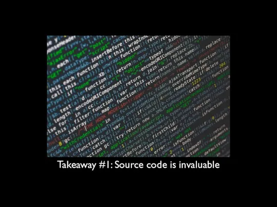 Takeaway #1: Source code is invaluable