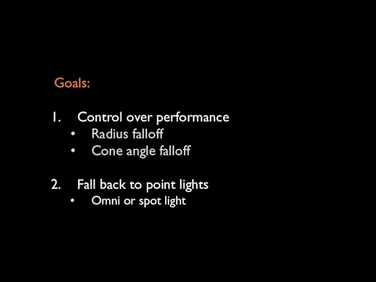 Goals: Control over performance Radius falloff Cone angle falloff Fall back