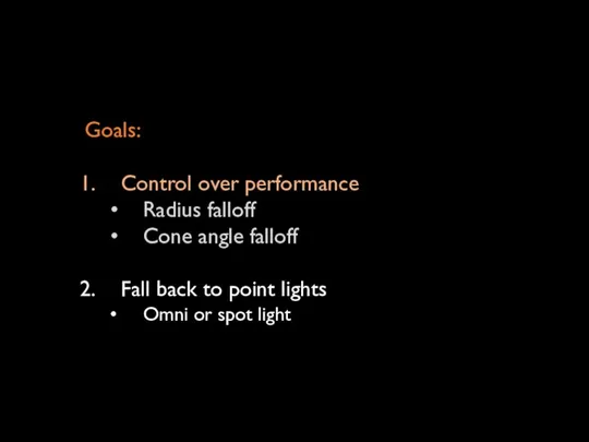 Goals: Control over performance Radius falloff Cone angle falloff Fall back