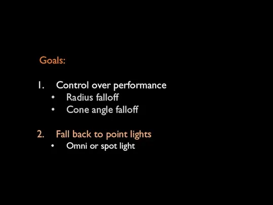 Goals: Control over performance Radius falloff Cone angle falloff Fall back