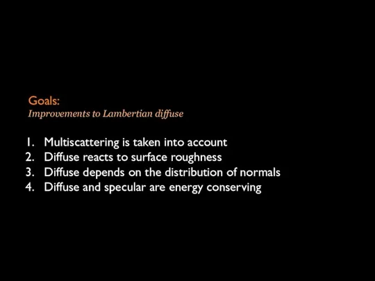 Goals: Improvements to Lambertian diffuse Multiscattering is taken into account Diffuse