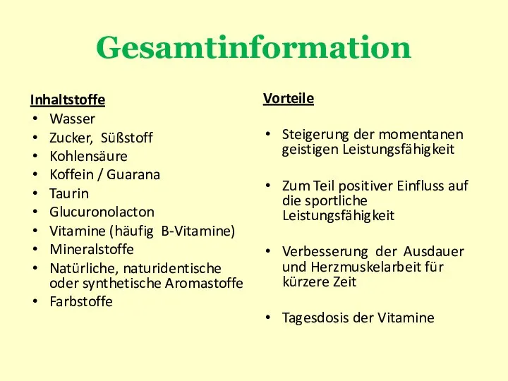 Gesamtinformation Inhaltstoffe Wasser Zucker, Süßstoff Kohlensäure Koffein / Guarana Taurin Glucuronolacton