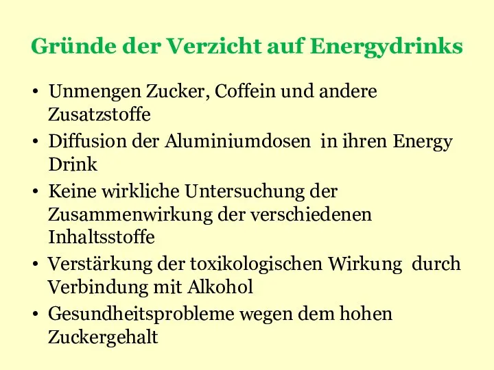 Gründe der Verzicht auf Energydrinks Unmengen Zucker, Coffein und andere Zusatzstoffe