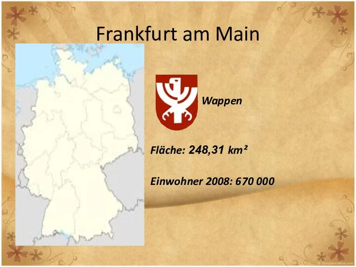 Frankfurt am Main - Wappen Fläche: 248,31 km² Einwohner 2008: 670 000