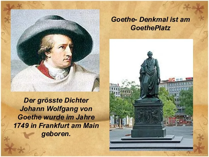 Der grösste Dichter Johann Wolfgang von Goethe wurde im Jahre 1749