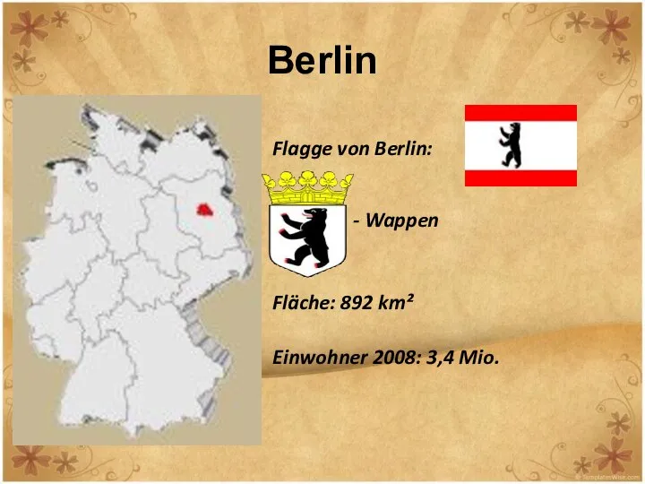 Berlin Flagge von Berlin: - Wappen Fläche: 892 km² Einwohner 2008: 3,4 Mio.