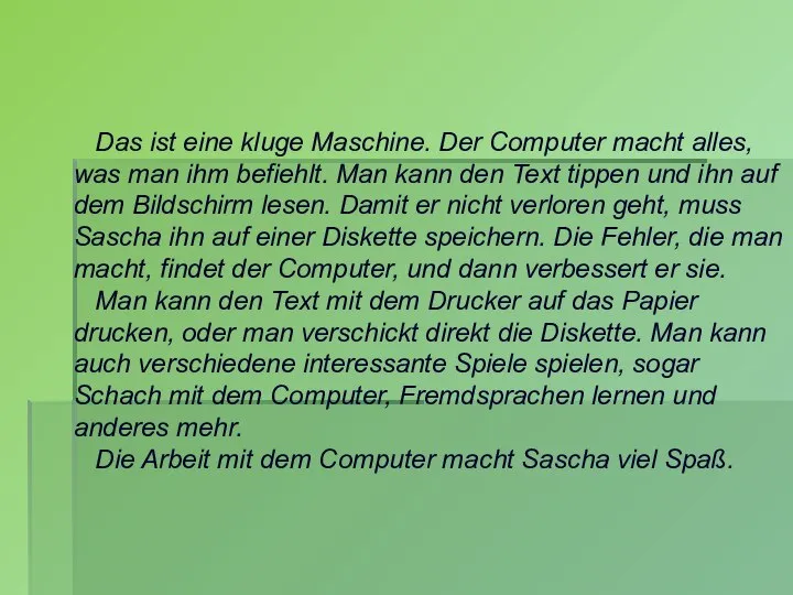 Das ist eine kluge Maschine. Der Computer macht alles, was man