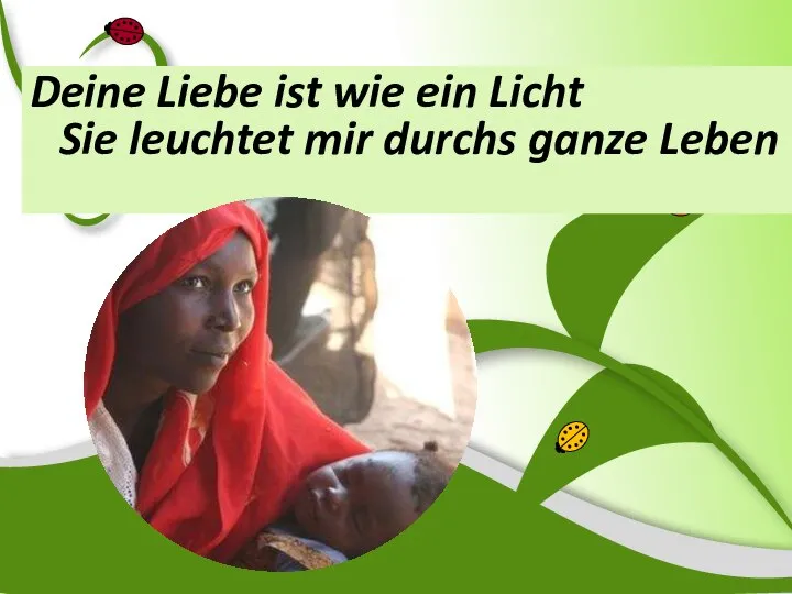 Deine Liebe ist wie ein Licht Sie leuchtet mir durchs ganze Leben