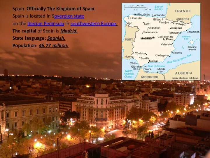 Spain. Officially The Kingdom of Spain. Spain is located in Sovereign