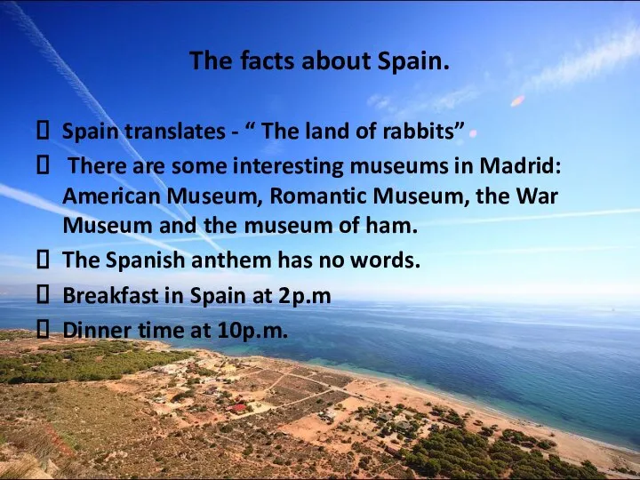 The facts about Spain. Spain translates - “ The land of