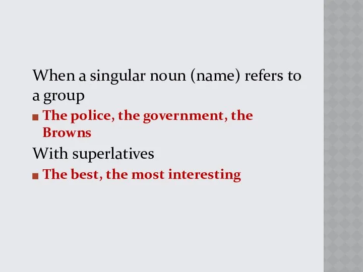 When a singular noun (name) refers to a group The police,