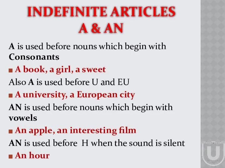 INDEFINITE ARTICLES A & AN A is used before nouns which
