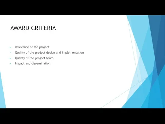 AWARD CRITERIA Relevance of the project Quality of the project design