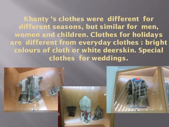 Khanty ‘s clothes were different for different seasons, but similar for