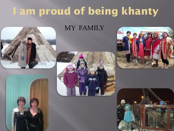 I am proud of being khanty MY FAMILY