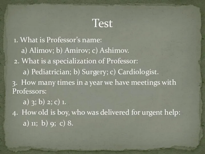 1. What is Professor’s name: a) Alimov; b) Amirov; c) Ashimov.