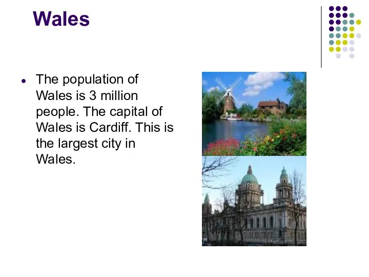 Wales The population of Wales is 3 million people. The capital