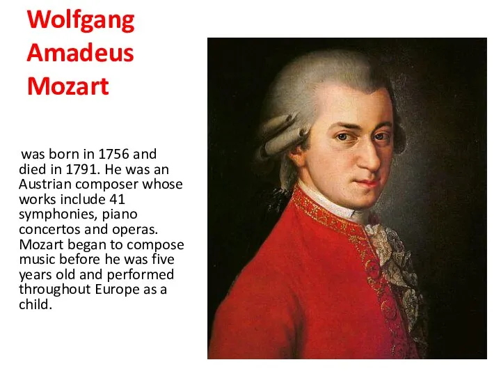 Wolfgang Amadeus Mozart was born in 1756 and died in 1791.