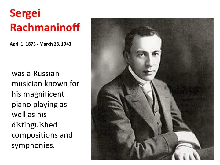 Sergei Rachmaninoff April 1, 1873 - March 28, 1943 was a