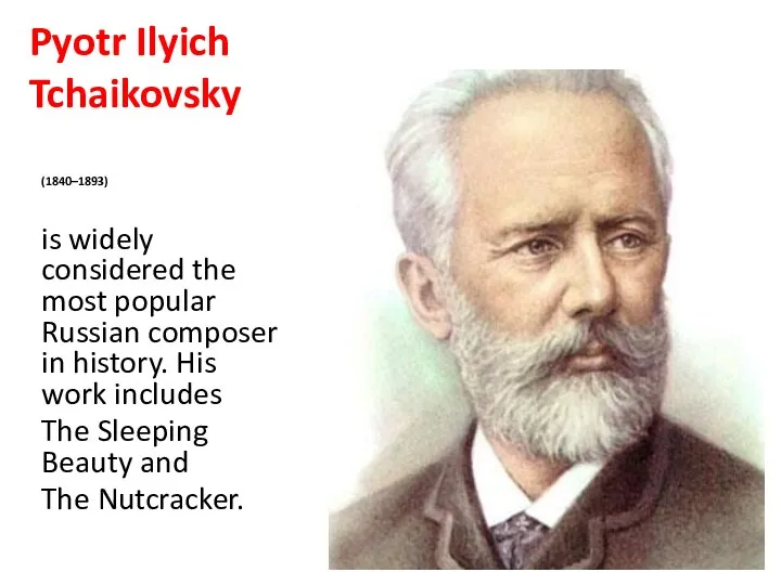 Pyotr Ilyich Tchaikovsky (1840–1893) is widely considered the most popular Russian