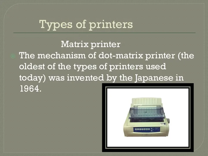 Types of printers Matrix printer The mechanism of dot-matrix printer (the