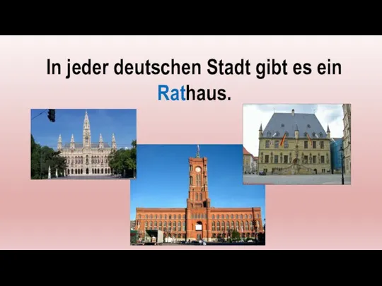 In jeder deutschen Stadt gibt es ein Rathaus.