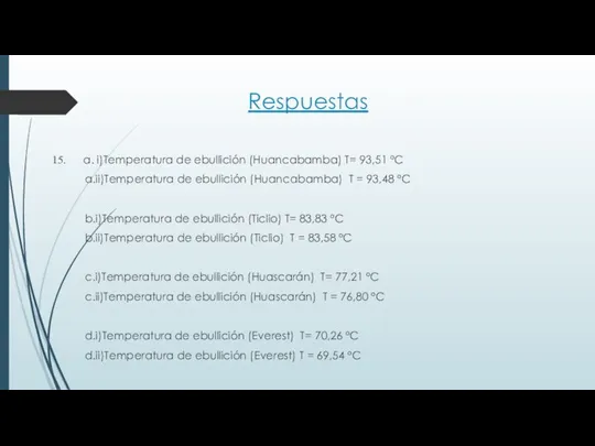 Respuestas a. i)Temperatura de ebullición (Huancabamba) T= 93,51 ºC a.ii)Temperatura de
