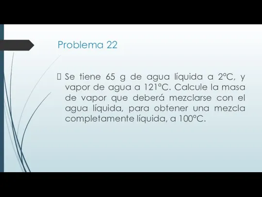 Problema 22 Se tiene 65 g de agua líquida a 2°C,